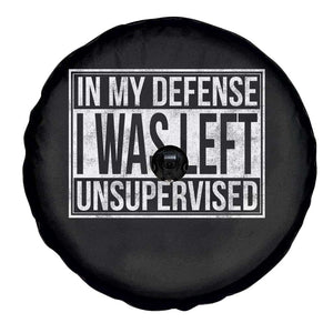 Funny In My Defense I Was Left Unsupervised Spare Tire Cover TS11 Print Your Wear