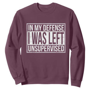 Funny In My Defense I Was Left Unsupervised Sweatshirt TS11 Maroon Print Your Wear