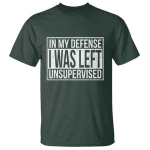 Funny In My Defense I Was Left Unsupervised T Shirt TS11 Dark Forest Green Print Your Wear