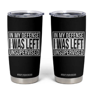 Funny In My Defense I Was Left Unsupervised Tumbler Cup TS11 Black Print Your Wear