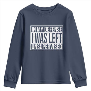 Funny In My Defense I Was Left Unsupervised Youth Sweatshirt TS11 Navy Print Your Wear