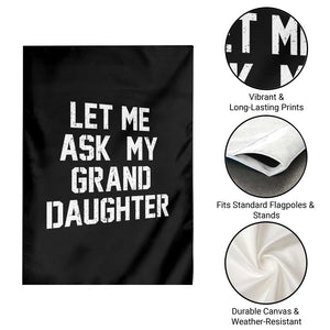 Let Me Ask My Granddaughter Garden Flag Funny Grandpa Gift Fathers Day TS11 Print Your Wear