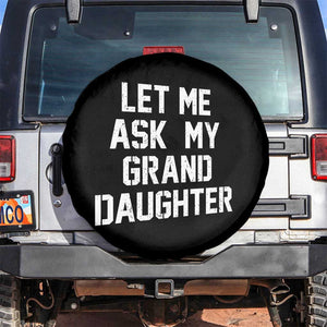Let Me Ask My Granddaughter Spare Tire Cover Funny Grandpa Gift Fathers Day TS11 No hole Black Print Your Wear