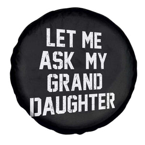 Let Me Ask My Granddaughter Spare Tire Cover Funny Grandpa Gift Fathers Day TS11 Print Your Wear