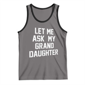 Let Me Ask My Granddaughter Tank Top Funny Grandpa Gift Fathers Day TS11 Deep Heather Black Print Your Wear