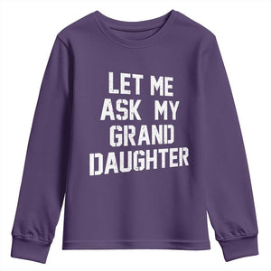 Let Me Ask My Granddaughter Youth Sweatshirt Funny Grandpa Gift Fathers Day TS11 Purple Print Your Wear