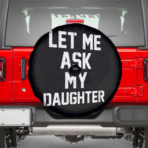 Let Me Ask My Daughter Spare Tire Cover Funny Dad Girl Gift Fathers Day TS11 Black Print Your Wear