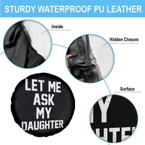 Let Me Ask My Daughter Spare Tire Cover Funny Dad Girl Gift Fathers Day TS11 Print Your Wear