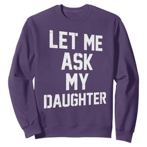 Let Me Ask My Daughter Sweatshirt Funny Dad Girl Gift Fathers Day TS11 Purple Print Your Wear