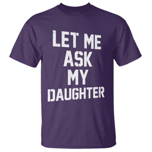 Let Me Ask My Daughter T Shirt Funny Dad Girl Gift Fathers Day TS11 Purple Print Your Wear