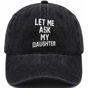 Let Me Ask My Daughter Washed Cotton Baseball Cap Funny Dad Girl Gift Fathers Day