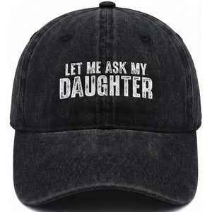 Let Me Ask My Daughter Washed Cotton Baseball Cap Funny Dad Gift Father's Day TS11 Print Your Wear