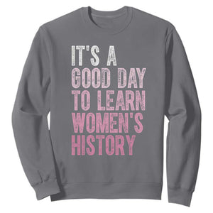 Funny It's A Good Day To Learn Women's History Sweatshirt TS11 Charcoal Print Your Wear