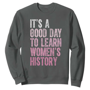 Funny It's A Good Day To Learn Women's History Sweatshirt TS11 Dark Heather Print Your Wear