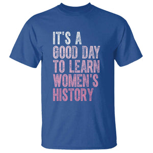 Funny It's A Good Day To Learn Women's History T Shirt TS11 Royal Blue Print Your Wear