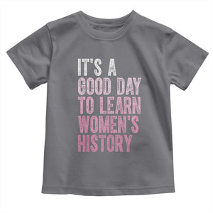 Funny It's A Good Day To Learn Women's History Toddler T Shirt TS11 Charcoal Print Your Wear