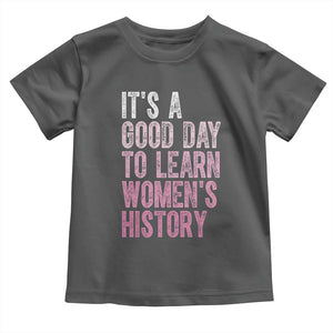 Funny It's A Good Day To Learn Women's History Toddler T Shirt TS11 Dark Heather Print Your Wear