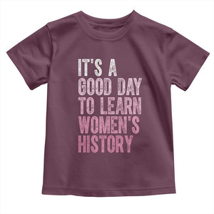 Funny It's A Good Day To Learn Women's History Toddler T Shirt TS11 Maroon Print Your Wear