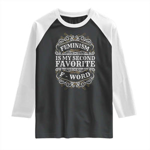 Feminism Is My Second Favorite F Word Raglan Shirt Feminist TS11 Black White Print Your Wear