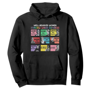 Well Behaved Women Rarely Make History Hoodie National Women's History Month TS11 Black Print Your Wear
