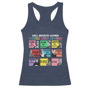 Well Behaved Women Rarely Make History Racerback Tank Top National Women's History Month TS11 Navy Print Your Wear