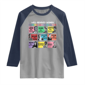 Well Behaved Women Rarely Make History Raglan Shirt National Women's History Month TS11 Sport Gray Navy Print Your Wear