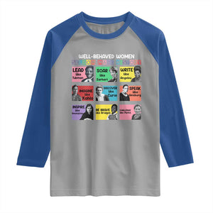Well Behaved Women Rarely Make History Raglan Shirt National Women's History Month TS11 Sport Gray Royal Print Your Wear