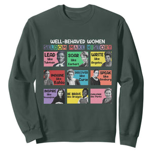 Well Behaved Women Rarely Make History Sweatshirt National Women's History Month TS11 Dark Forest Green Print Your Wear