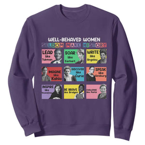 Well Behaved Women Rarely Make History Sweatshirt National Women's History Month TS11 Purple Print Your Wear