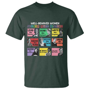 Well Behaved Women Rarely Make History T Shirt National Women's History Month TS11 Dark Forest Green Print Your Wear