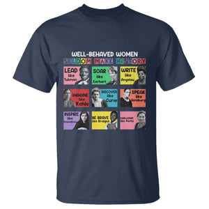 Well Behaved Women Rarely Make History T Shirt National Women's History Month TS11 Navy Print Your Wear