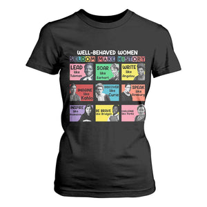 Well Behaved Women Rarely Make History T Shirt For Women National Women's History Month TS11 Black Print Your Wear