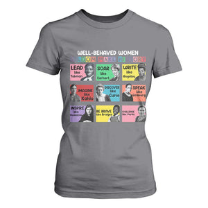 Well Behaved Women Rarely Make History T Shirt For Women National Women's History Month TS11 Charcoal Print Your Wear
