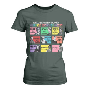 Well Behaved Women Rarely Make History T Shirt For Women National Women's History Month TS11 Dark Forest Green Print Your Wear