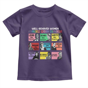 Well Behaved Women Rarely Make History Toddler T Shirt National Women's History Month TS11 Purple Print Your Wear