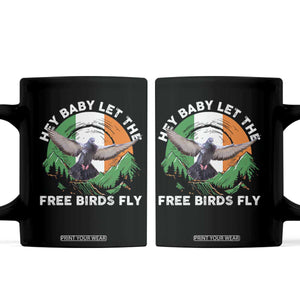 Irish Pride Coffee Mug Hey Baby Let The Free Birds Fly Ireland Flag TS11 Black Print Your Wear