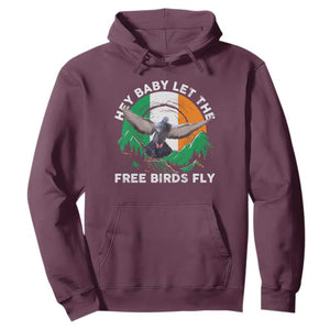 Irish Pride Hoodie Hey Baby Let The Free Birds Fly Ireland Flag TS11 Maroon Print Your Wear