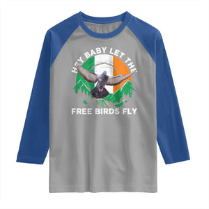 Irish Pride Raglan Shirt Hey Baby Let The Free Birds Fly Ireland Flag TS11 Sport Gray Royal Print Your Wear