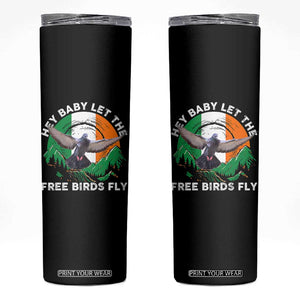Irish Pride Skinny Tumbler Hey Baby Let The Free Birds Fly Ireland Flag TS11 Black Print Your Wear