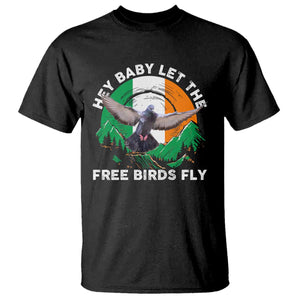 Irish Pride T Shirt Hey Baby Let The Free Birds Fly Ireland Flag TS11 Black Print Your Wear