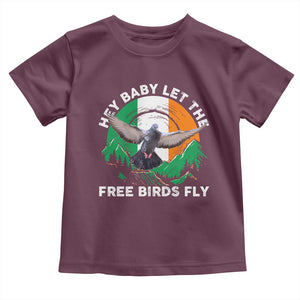 Irish Pride Toddler T Shirt Hey Baby Let The Free Birds Fly Ireland Flag TS11 Maroon Print Your Wear