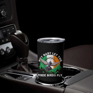 Irish Pride Tumbler Cup Hey Baby Let The Free Birds Fly Ireland Flag TS11 Print Your Wear