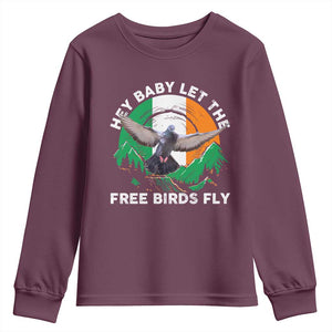 Irish Pride Youth Sweatshirt Hey Baby Let The Free Birds Fly Ireland Flag TS11 Maroon Print Your Wear