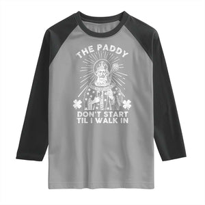 Funny The Paddy Don't Start Til I Walk In Raglan Shirt St Patrick's Day Irish Beer TS11 Sport Gray Black Print Your Wear
