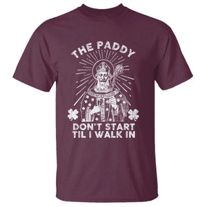Funny The Paddy Don't Start Til I Walk In T Shirt St Patrick's Day Irish Beer TS11 Maroon Print Your Wear