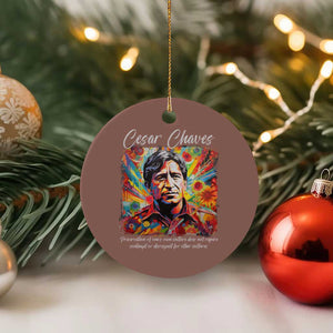 Cesar Chavez Ceramic Ornament Preservation Of Ones Own Culture Does Not Require Contempt TS11 1pc Mocha Print Your Wear