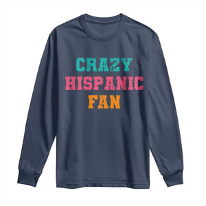 Crazy Hispanic Fan Long Sleeve Shirt Funny Latino Basketball Quote TS11 Navy Print Your Wear