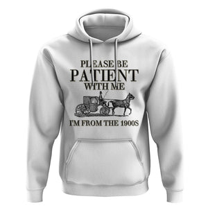 Please Be Patient With Me I'm From The 1900s Hoodie Vintage Carriage TS11 White Print Your Wear