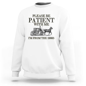 Please Be Patient With Me I'm From The 1900s Sweatshirt Vintage Carriage TS11 White Print Your Wear
