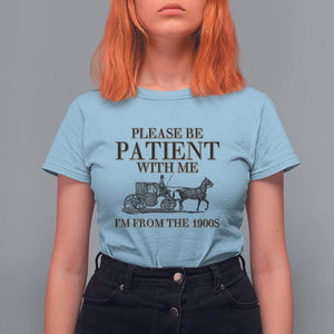 Please Be Patient With Me I'm From The 1900s T Shirt For Women Vintage Carriage TS11 Light Blue Print Your Wear